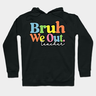 Cute End Of School Year Teacher Summer Bruh We Out Teachers Hoodie